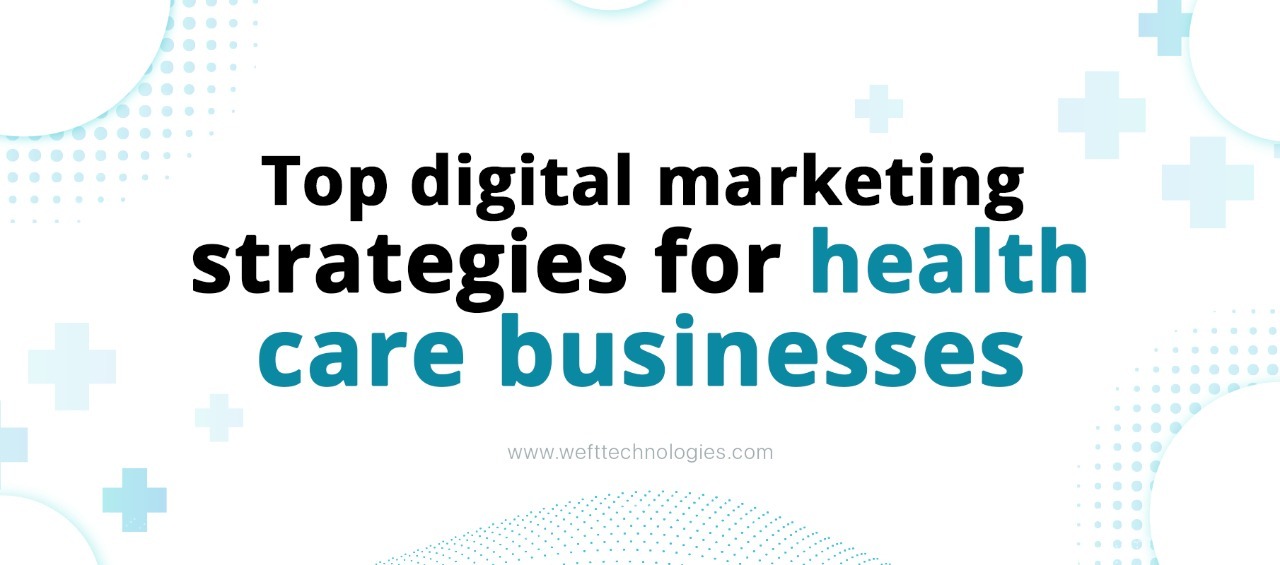 Top Digital Marketing Strategies for Healthcare Businesses